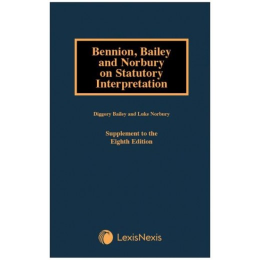 * Bennion, Bailey & Norbury on Statutory Interpretation 8th ed: 1st Supplement 